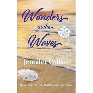 Wonders in the Waves: Book Two in the "Love That Does Not Die" Trilogy -- Jennif